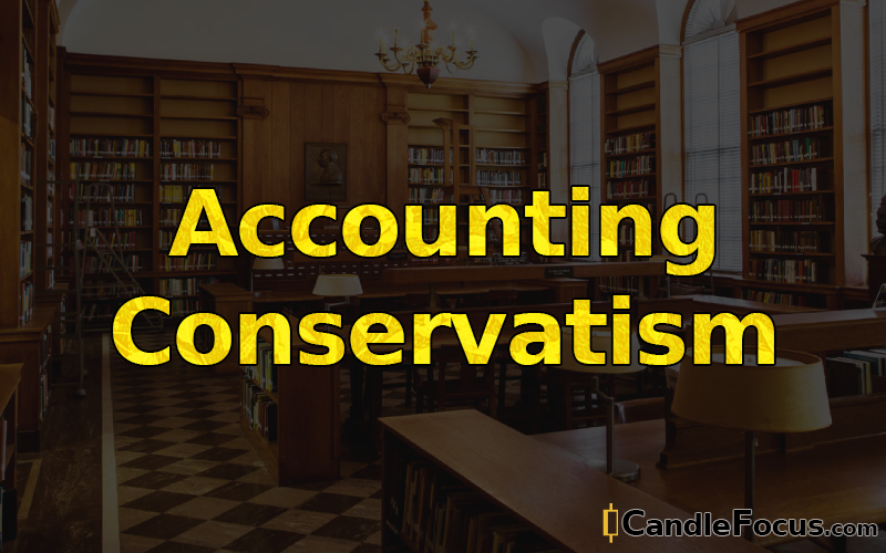 What is Accounting Conservatism