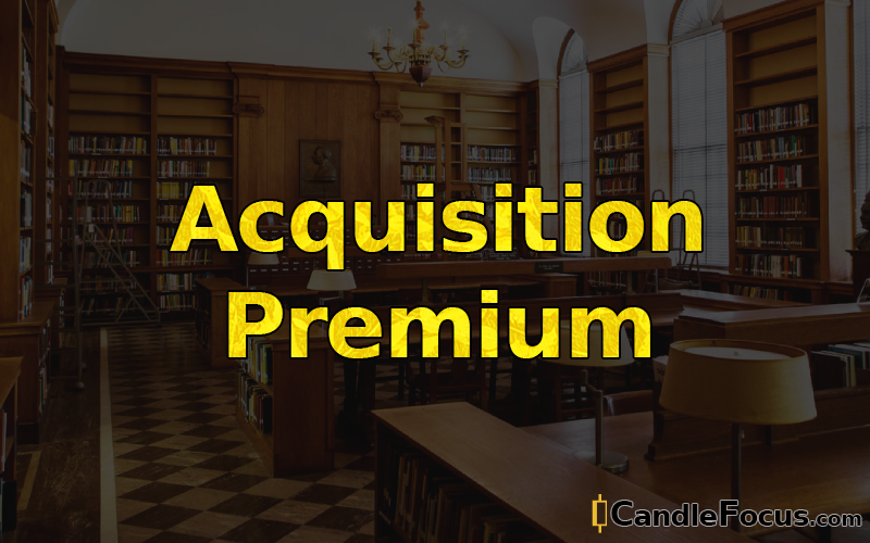 What is Acquisition Premium
