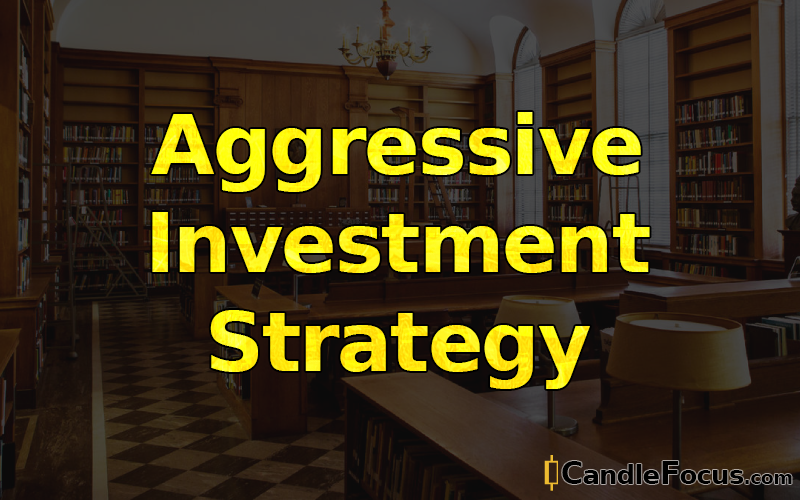 What is Aggressive Investment Strategy
