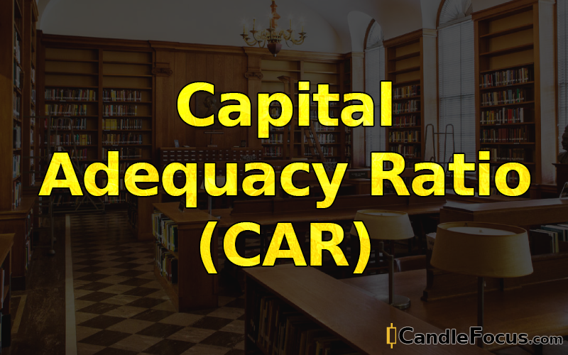 What is Capital Adequacy Ratio (CAR)