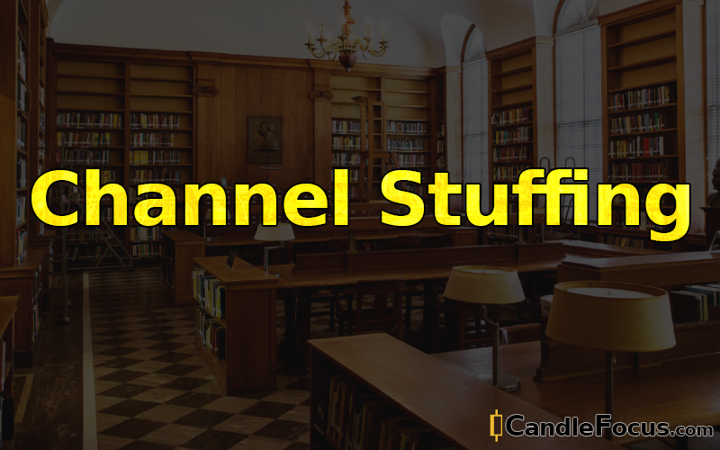 What is Channel Stuffing