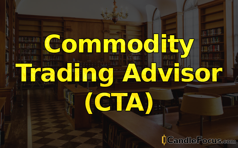 What is Commodity Trading Advisor (CTA)