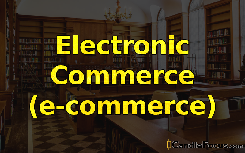 What is Electronic Commerce (e-commerce)