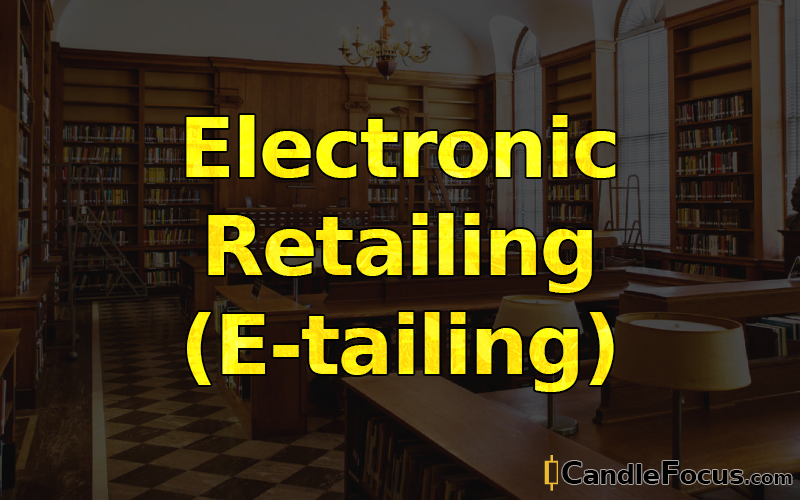 What is Electronic Retailing (E-tailing)