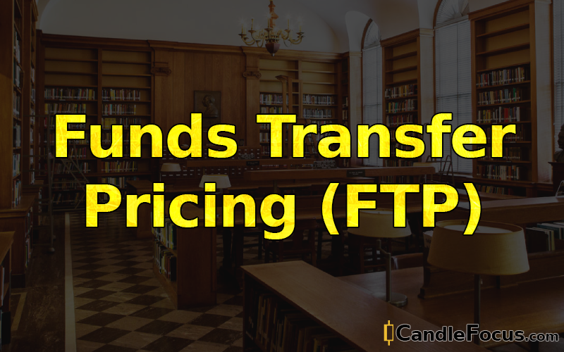What is Funds Transfer Pricing (FTP)