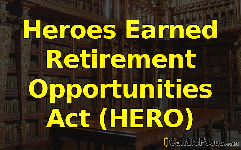 What is Heroes Earned Retirement Opportunities Act (HERO)