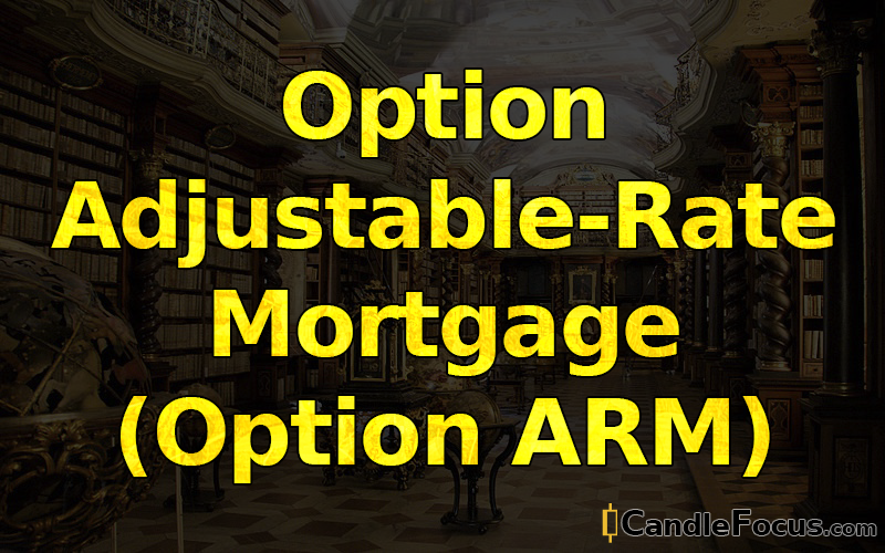 What is Option Adjustable-Rate Mortgage (Option ARM)